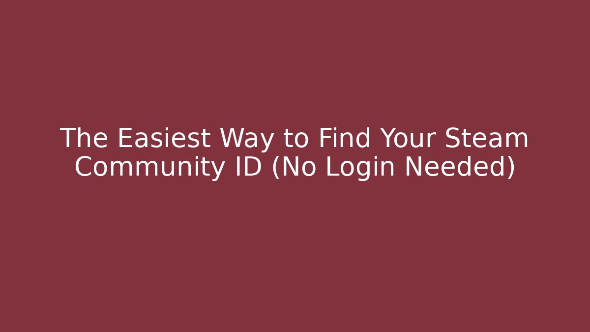 The Easiest Way to Find Your Steam Community ID (No Login Needed)