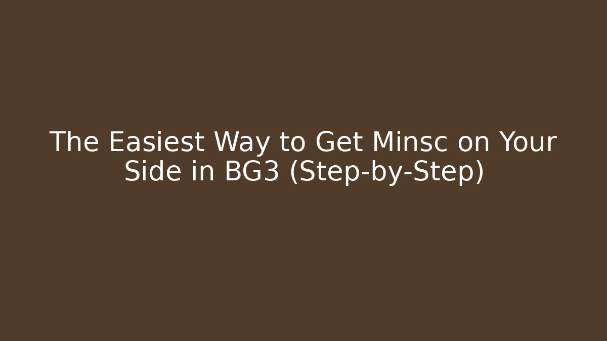 The Easiest Way to Get Minsc on Your Side in BG3 (Step-by-Step)