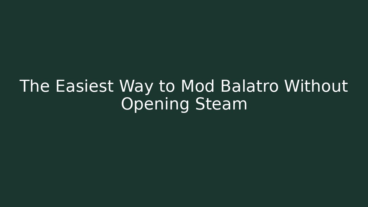 The Easiest Way to Mod Balatro Without Opening Steam