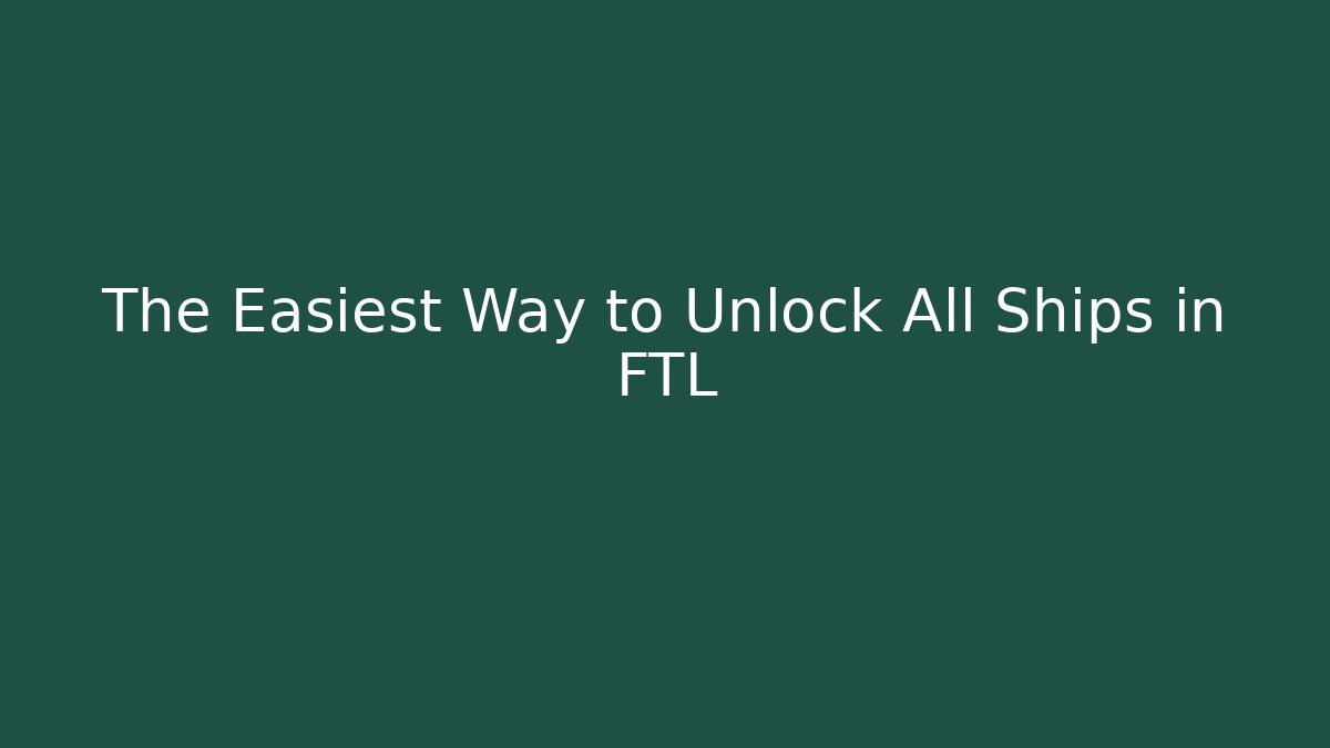 The Easiest Way to Unlock All Ships in FTL