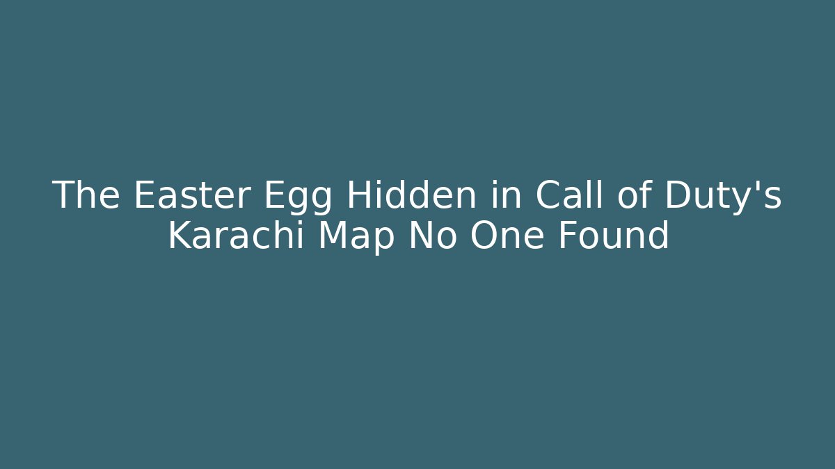 The Easter Egg Hidden in Call of Duty's Karachi Map No One Found