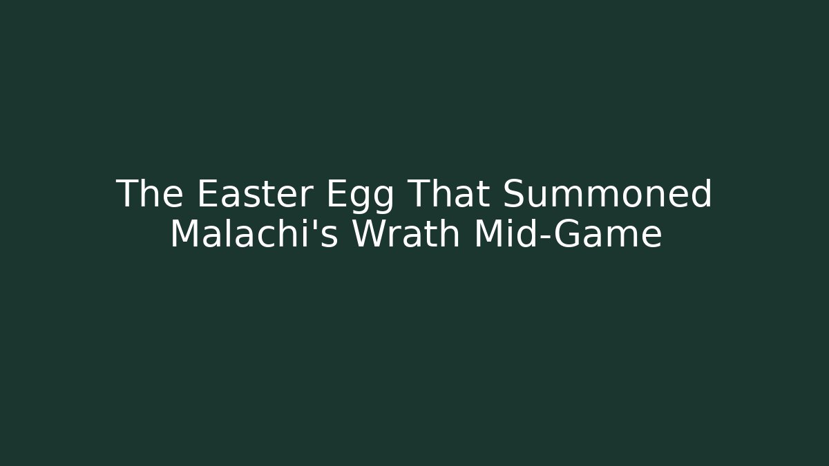 The Easter Egg That Summoned Malachi's Wrath Mid-Game