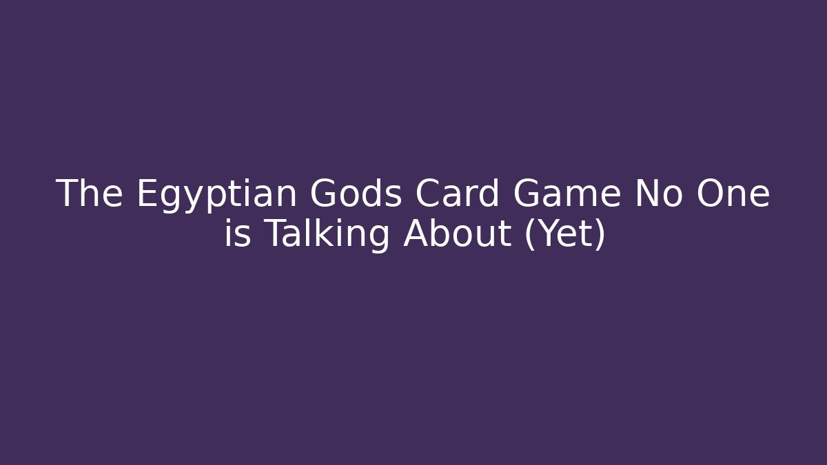 The Egyptian Gods Card Game No One is Talking About (Yet)