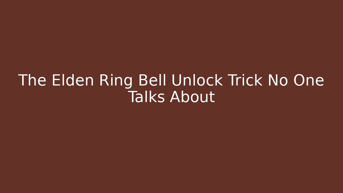 The Elden Ring Bell Unlock Trick No One Talks About - Método de Aprovação
