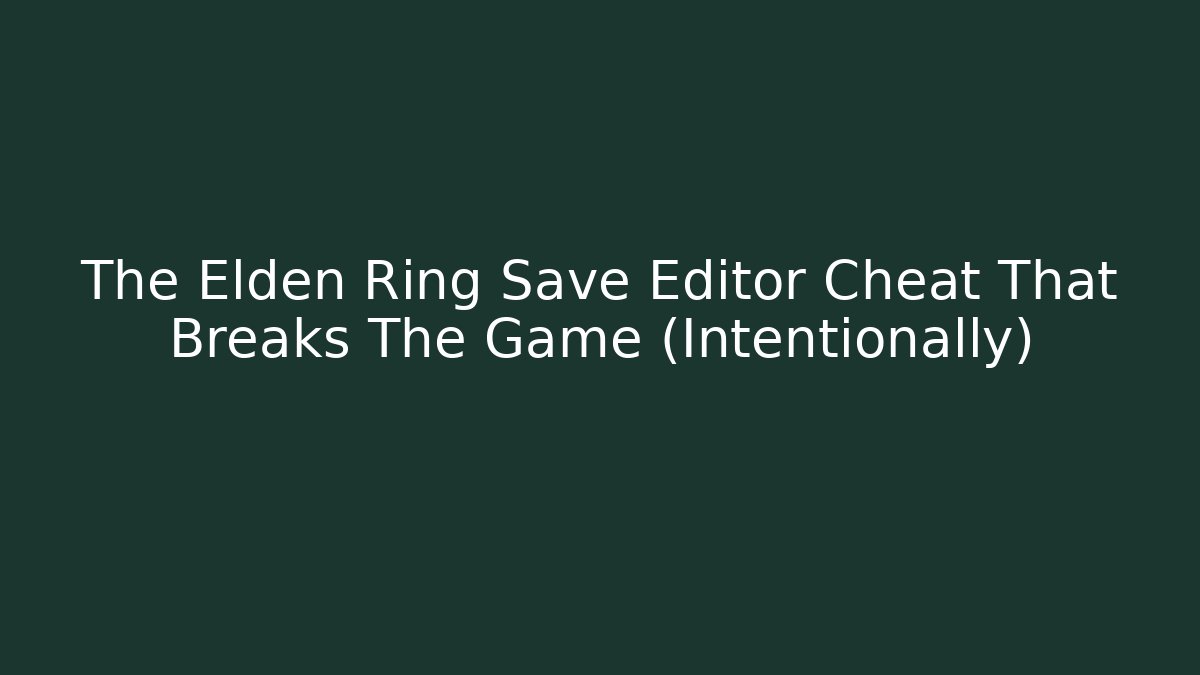 The Elden Ring Save Editor Cheat That Breaks The Game (Intentionally) - Método de Aprovação