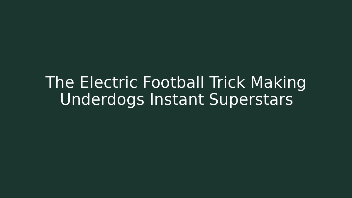 The Electric Football Trick Making Underdogs Instant Superstars