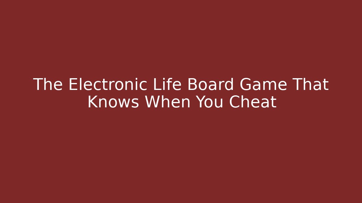 The Electronic Life Board Game That Knows When You Cheat