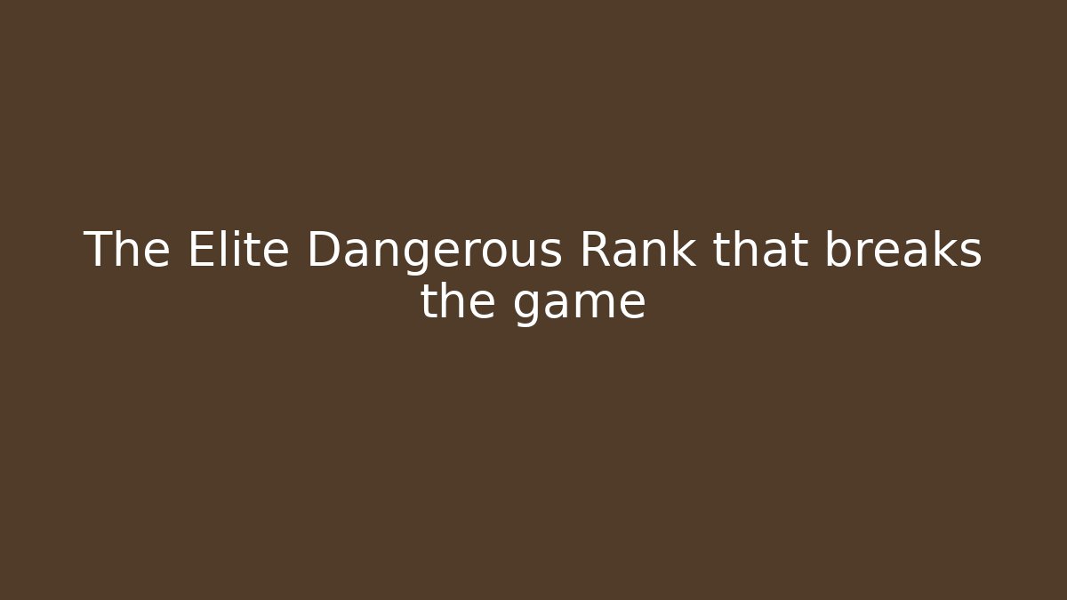 The Elite Dangerous Rank that breaks the game