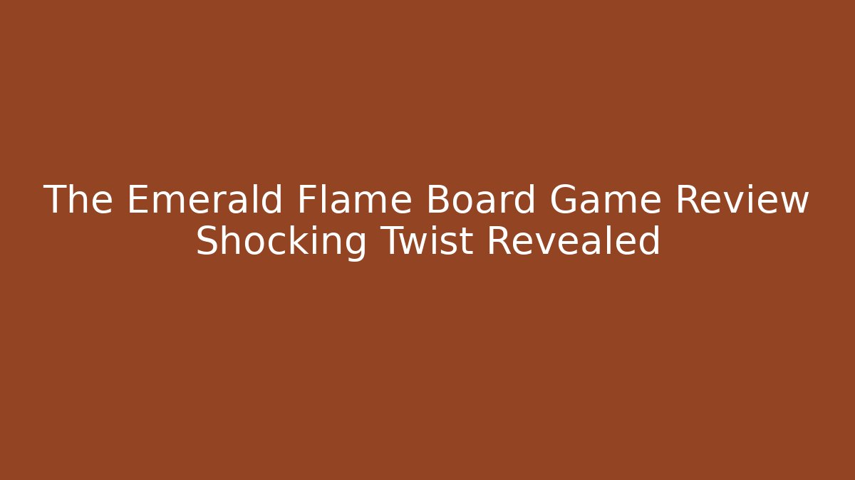 The Emerald Flame Board Game Review Shocking Twist Revealed