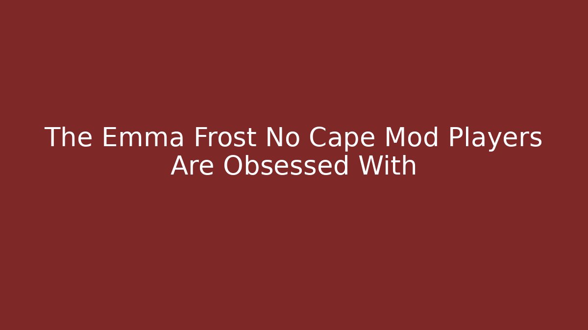 The Emma Frost No Cape Mod Players Are Obsessed With