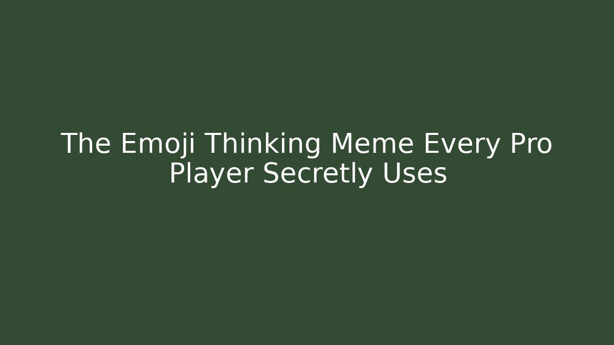 The Emoji Thinking Meme Every Pro Player Secretly Uses