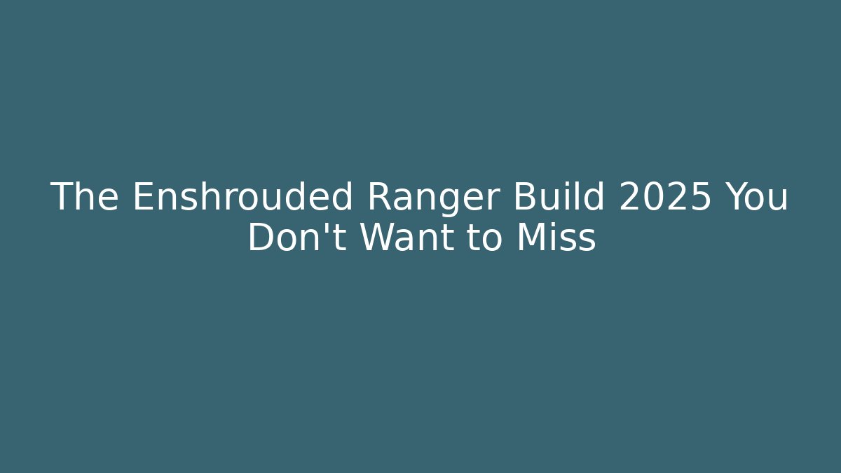 The Enshrouded Ranger Build 2025 You Don’t Want to Miss