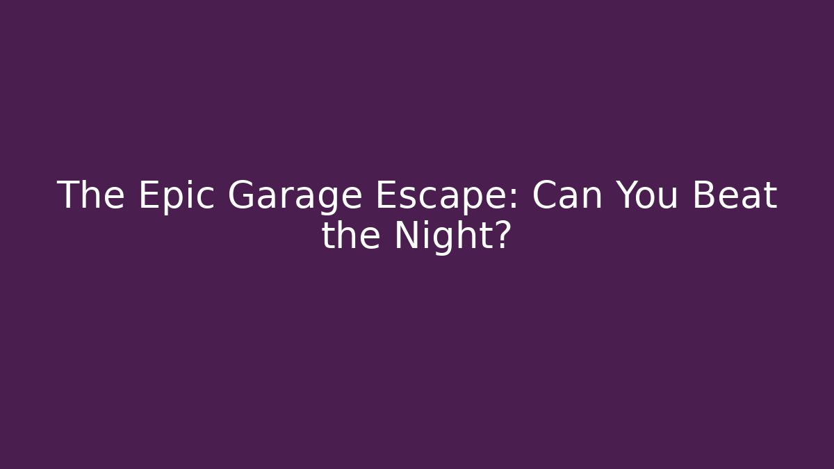 The Epic Garage Escape: Can You Beat the Night?
