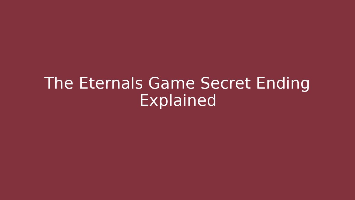 The Eternals Game Secret Ending Explained