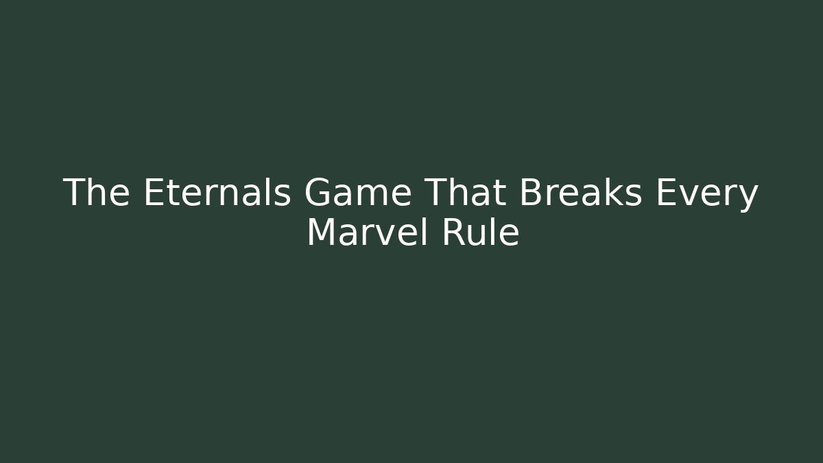 The Eternals Game That Breaks Every Marvel Rule - Método de Aprovação