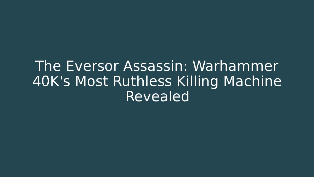 The Eversor Assassin: Warhammer 40K's Most Ruthless Killing Machine Revealed