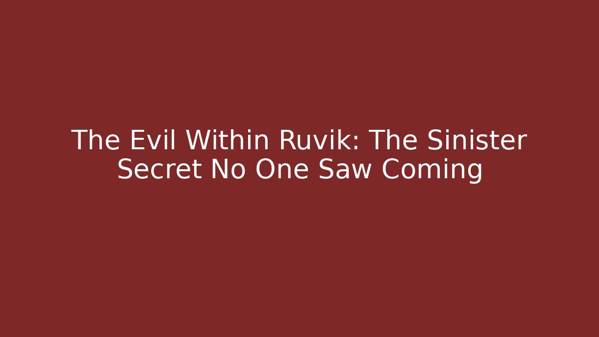 The Evil Within Ruvik: The Sinister Secret No One Saw Coming