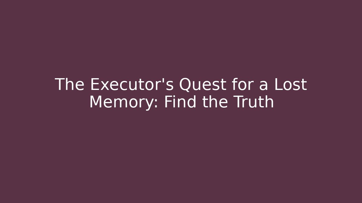 The Executor's Quest for a Lost Memory: Find the Truth