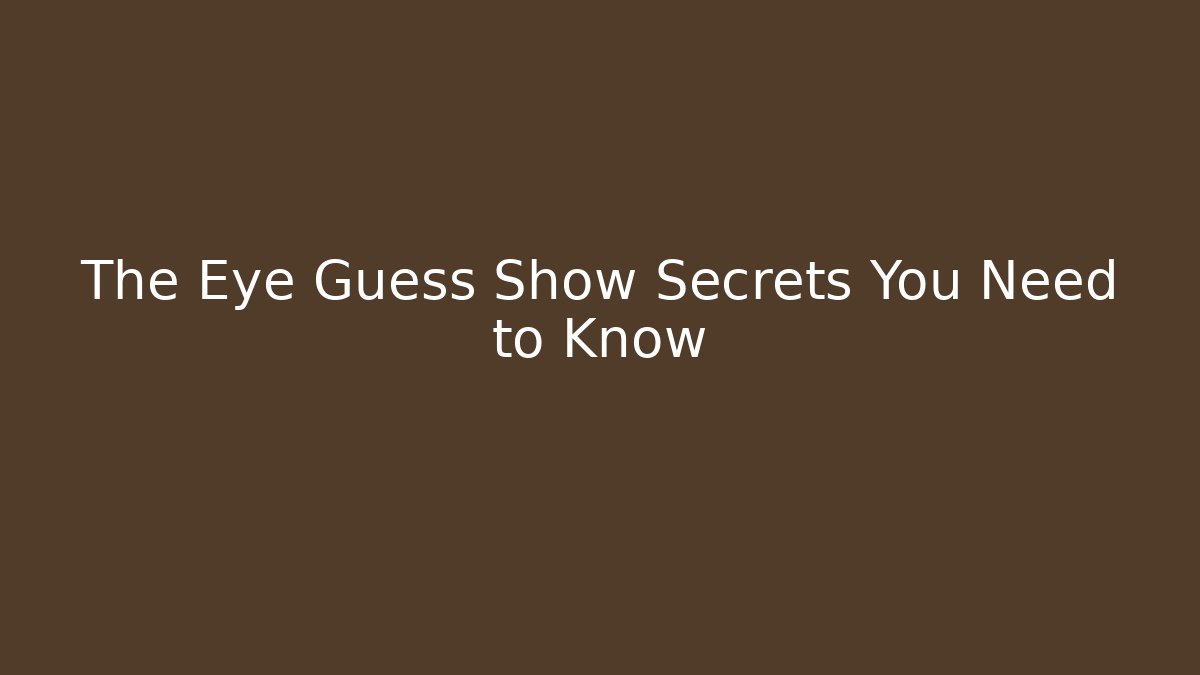 The Eye Guess Show Secrets You Need to Know - Método de Aprovação