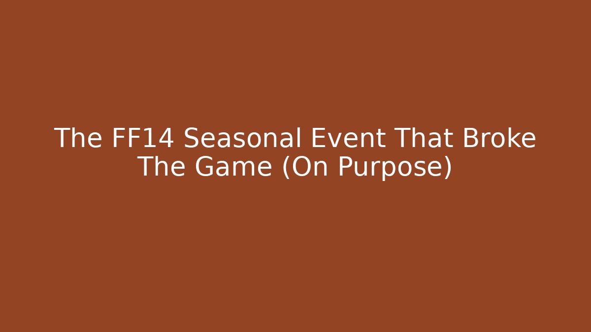 The FF14 Seasonal Event That Broke The Game (On Purpose)