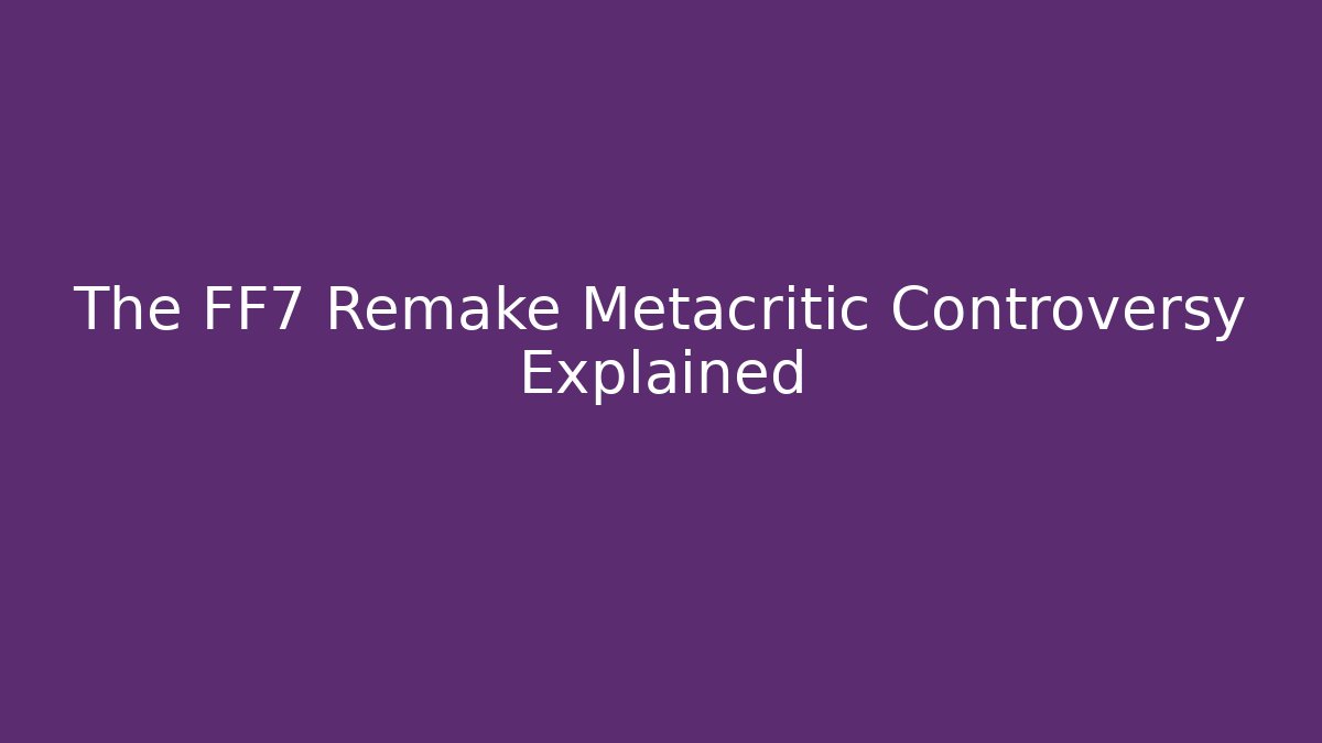 The FF7 Remake Metacritic Controversy Explained - Método de Aprovação