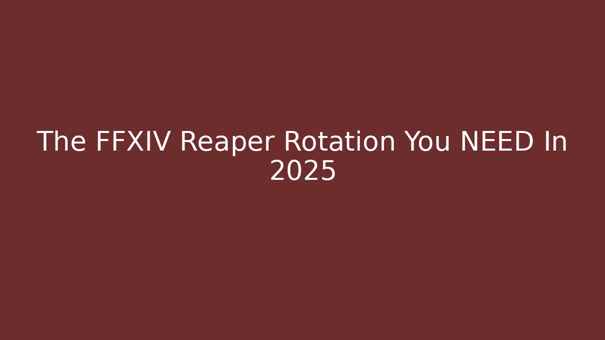 The FFXIV Reaper Rotation You NEED In 2025