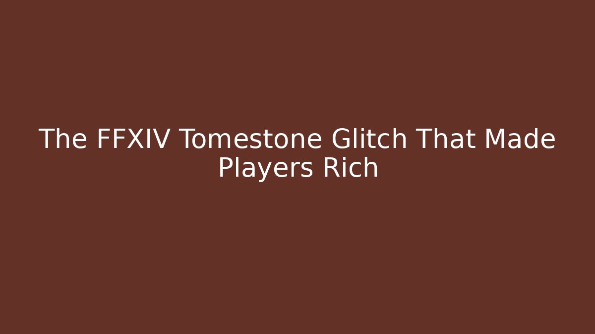 The FFXIV Tomestone Glitch That Made Players Rich
