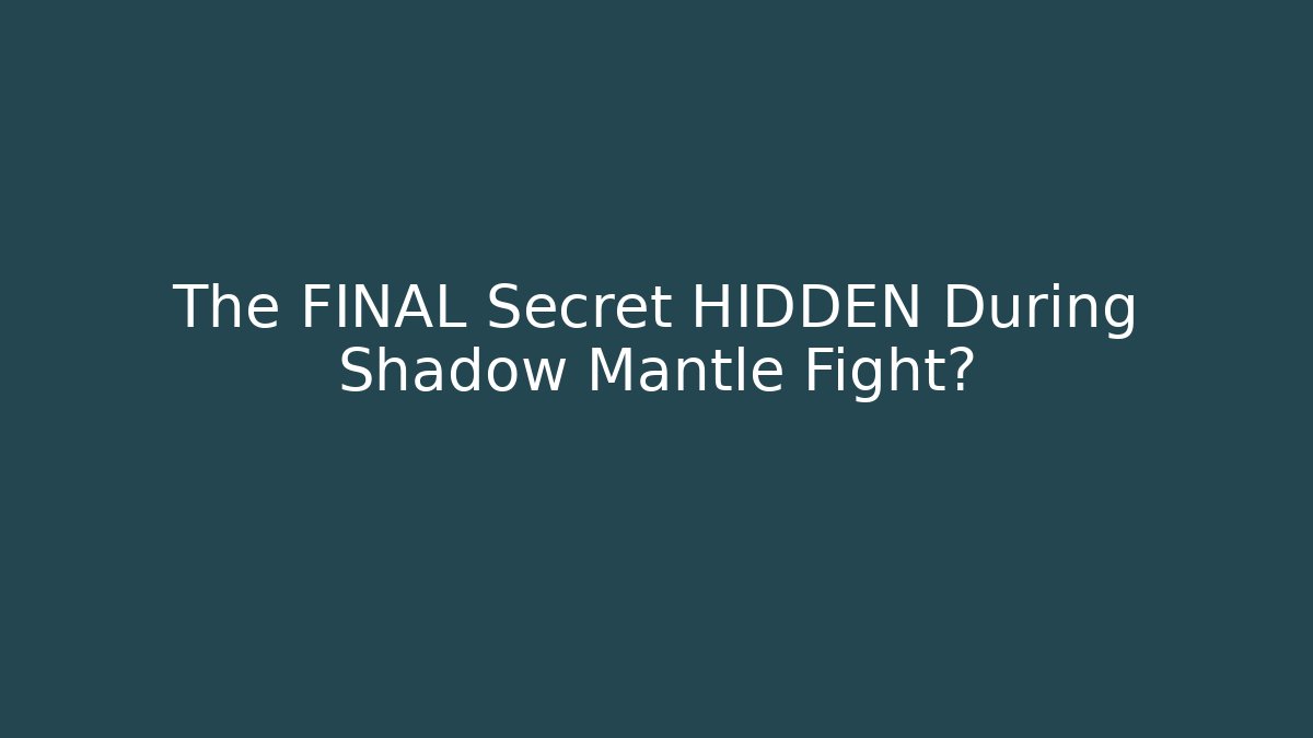 The FINAL Secret HIDDEN During Shadow Mantle Fight?