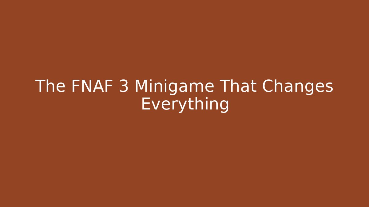The FNAF 3 Minigame That Changes Everything