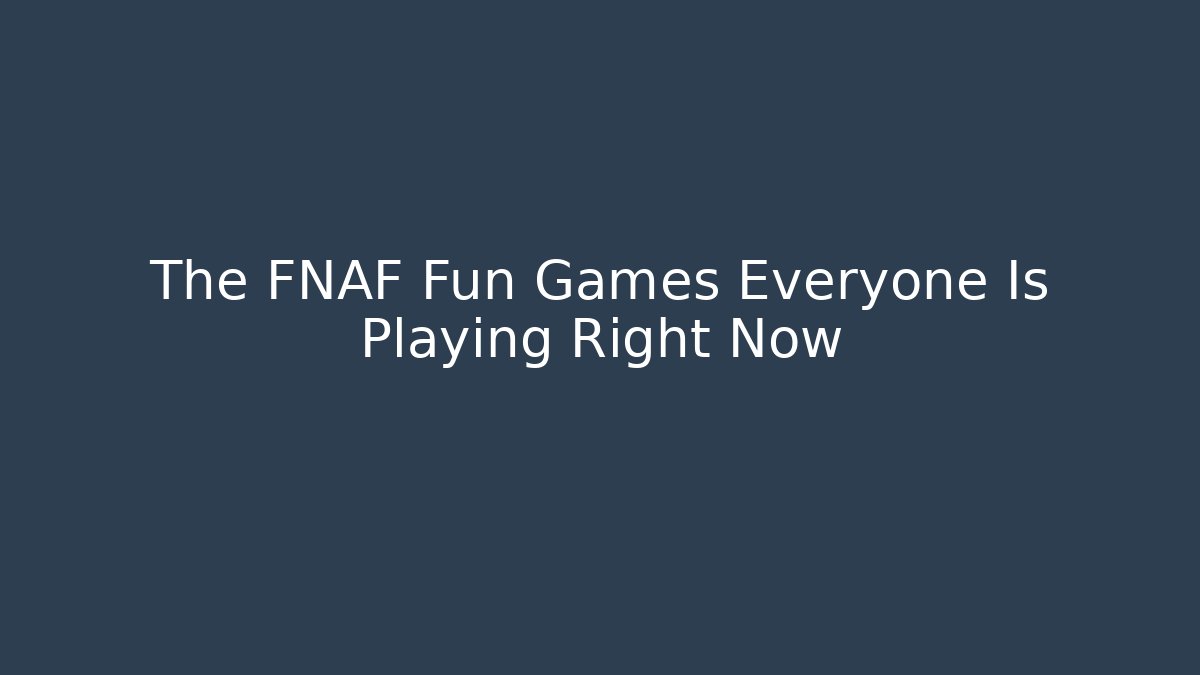 The FNAF Fun Games Everyone Is Playing Right Now