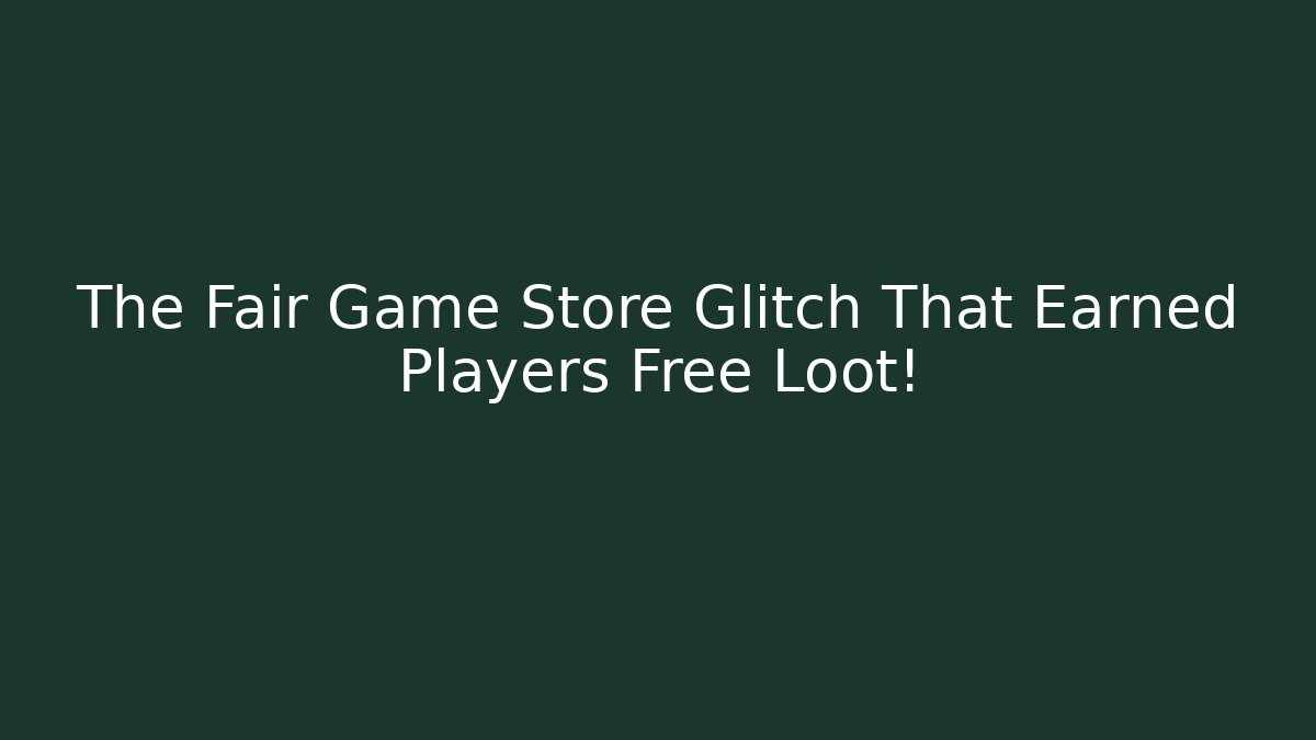 The Fair Game Store Glitch That Earned Players Free Loot!