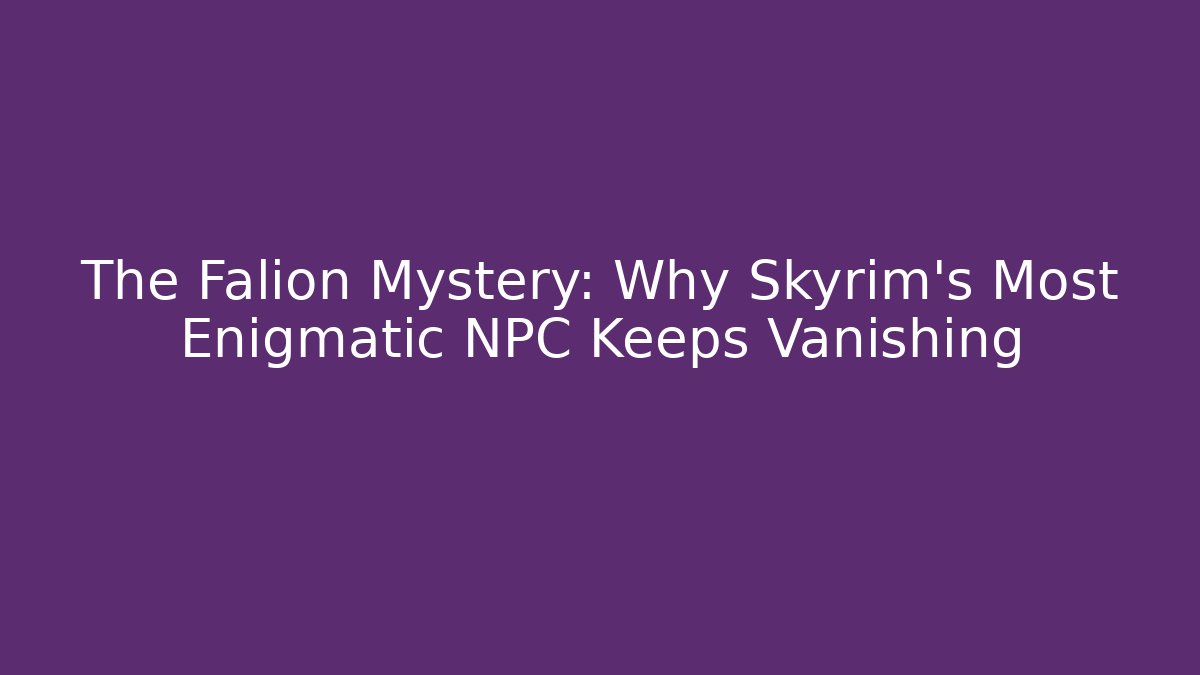 The Falion Mystery: Why Skyrim's Most Enigmatic NPC Keeps Vanishing