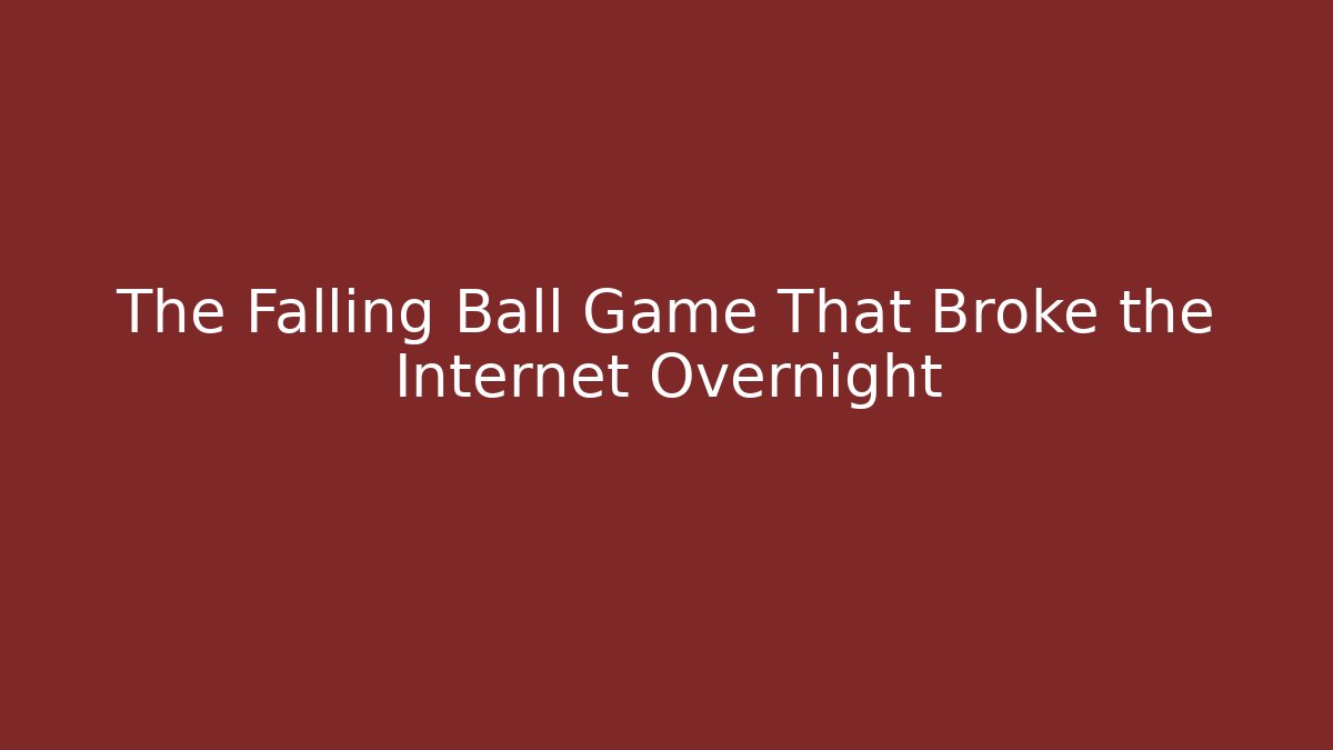 The Falling Ball Game That Broke the Internet Overnight