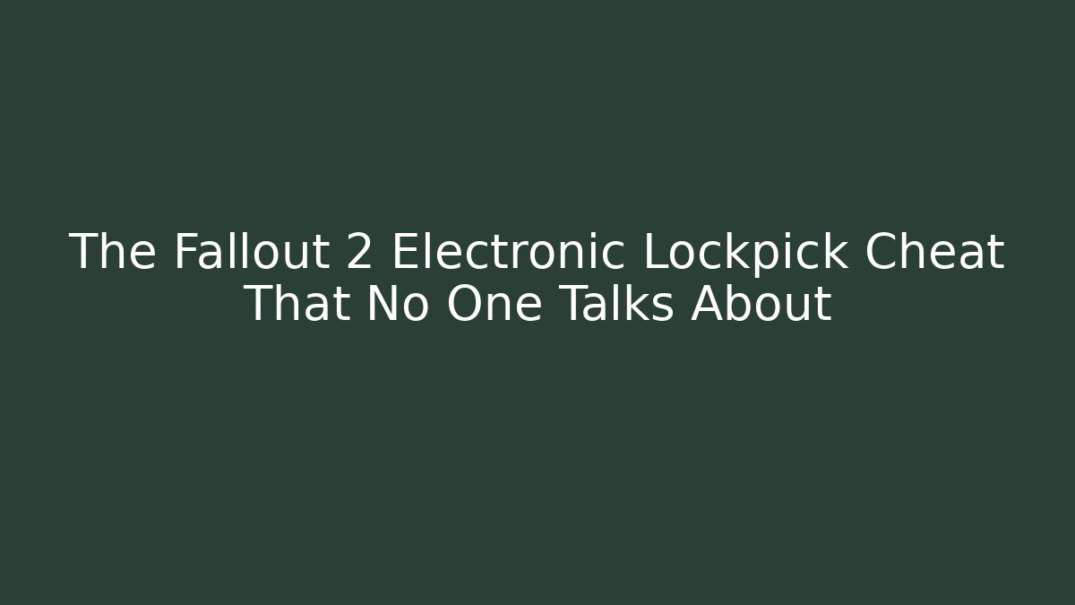 The Fallout 2 Electronic Lockpick Cheat That No One Talks About