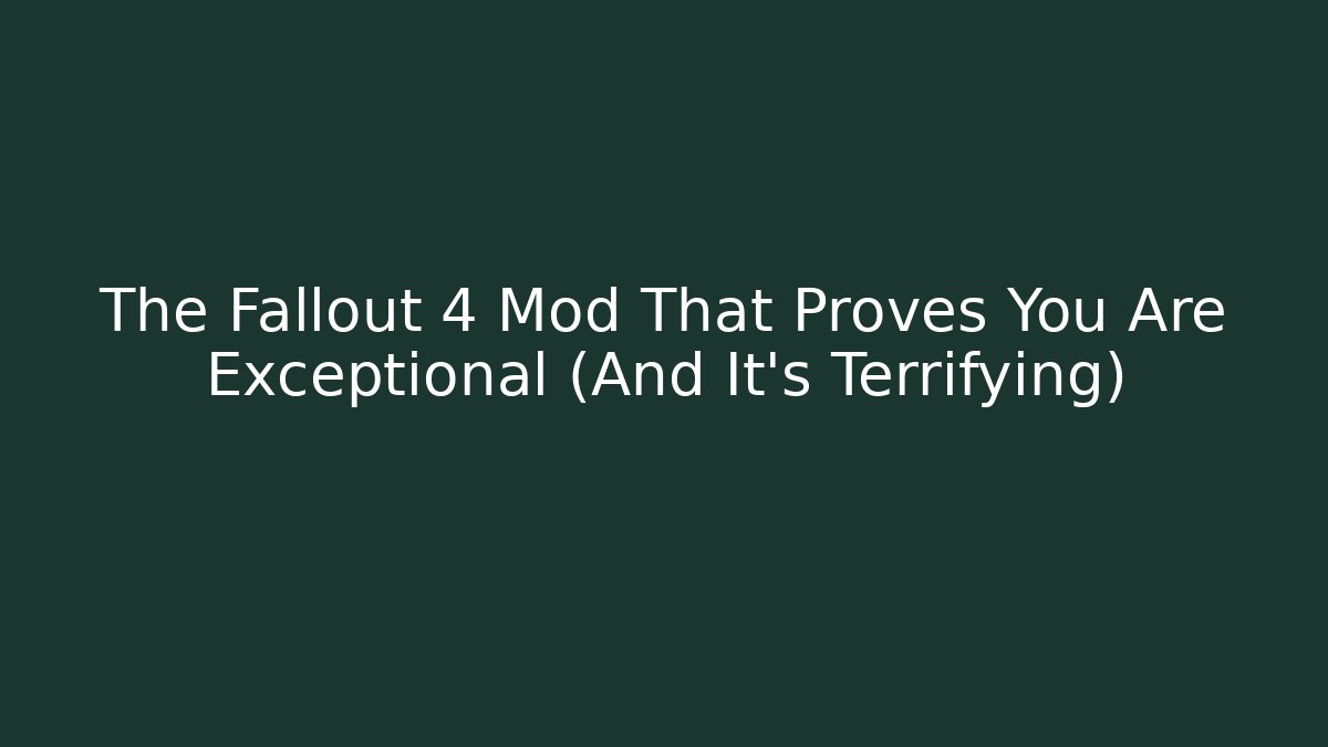 The Fallout 4 Mod That Proves You Are Exceptional (And It's Terrifying) - Método de Aprovação