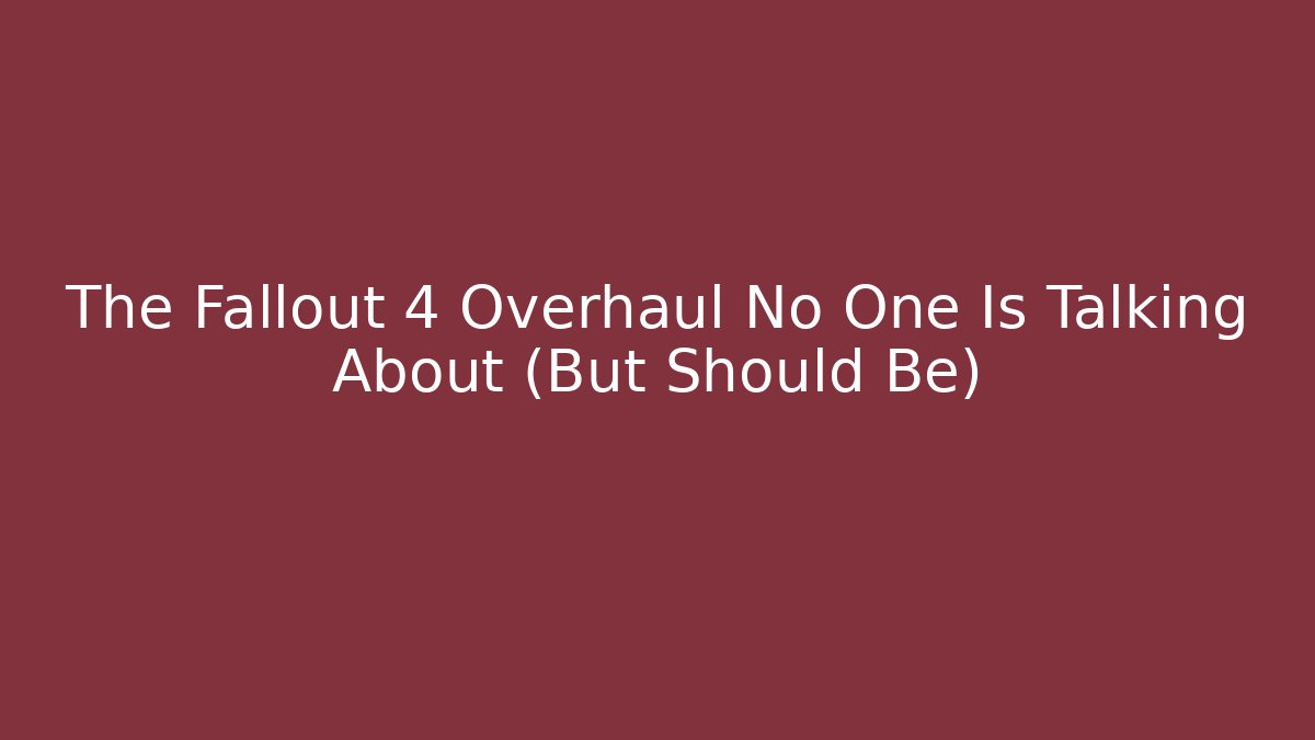 The Fallout 4 Overhaul No One Is Talking About (But Should Be)