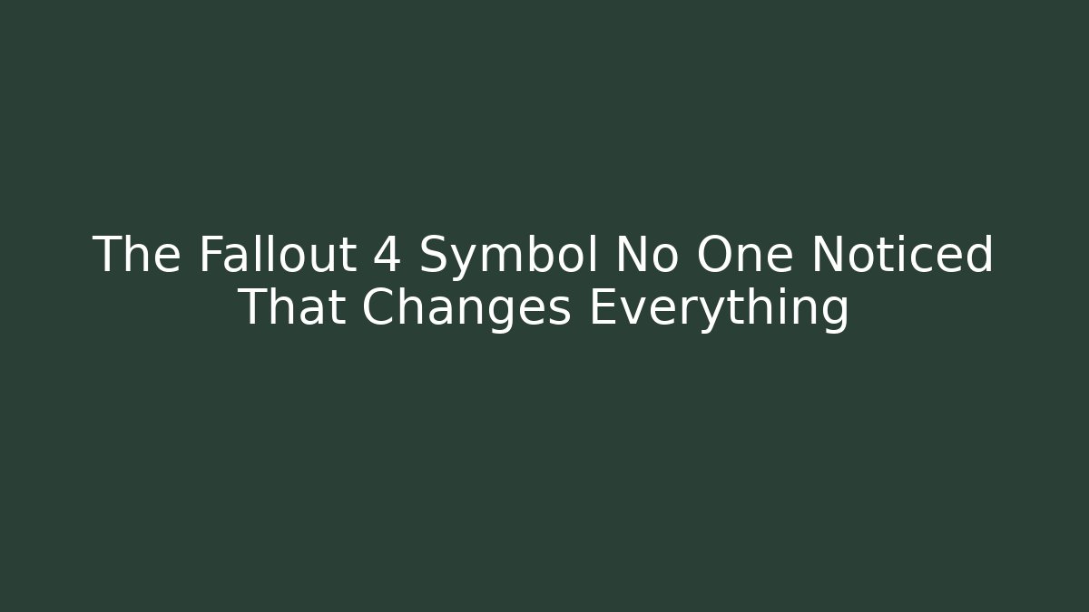 The Fallout 4 Symbol No One Noticed That Changes Everything