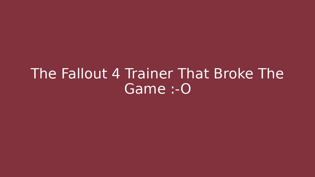 The Fallout 4 Trainer That Broke The Game 😱