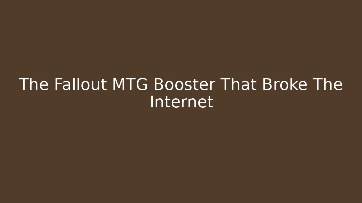 The Fallout MTG Booster That Broke The Internet