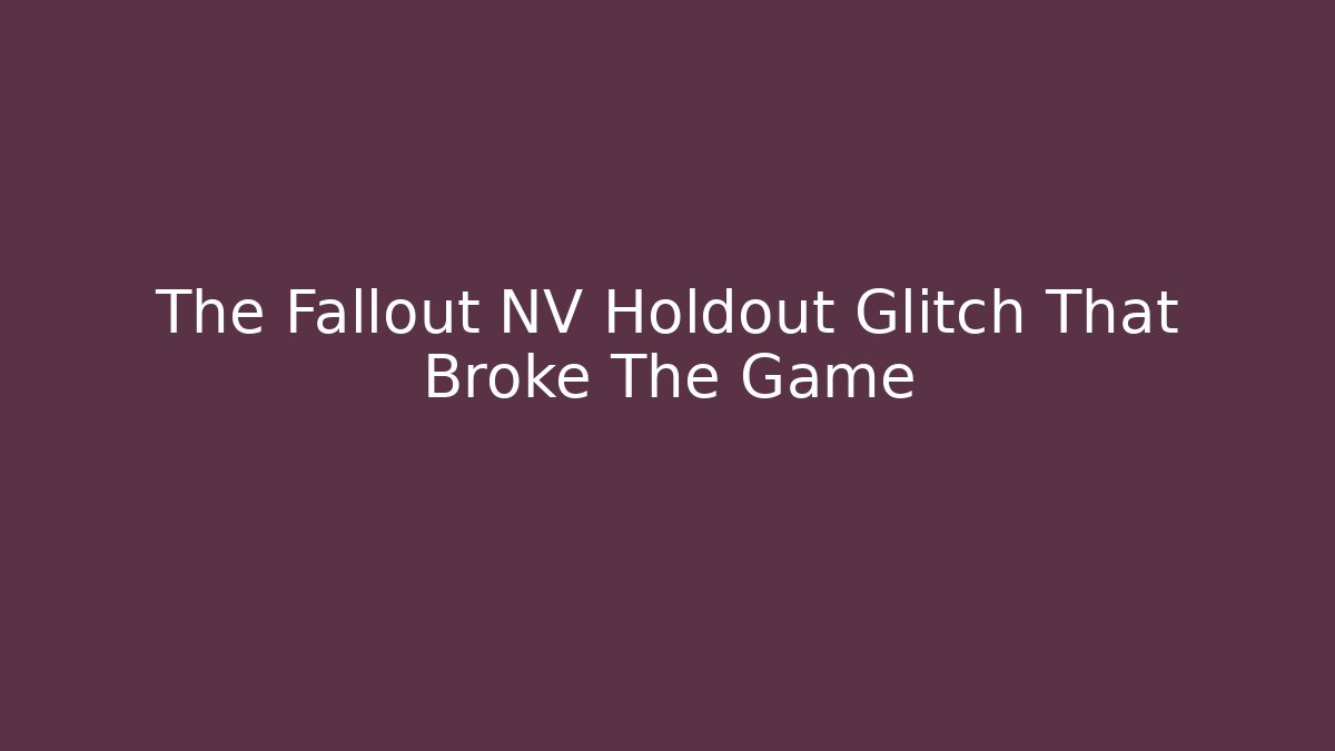 The Fallout NV Holdout Glitch That Broke The Game