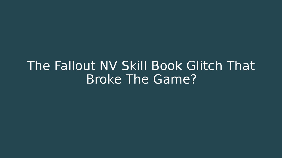 The Fallout NV Skill Book Glitch That Broke The Game?
