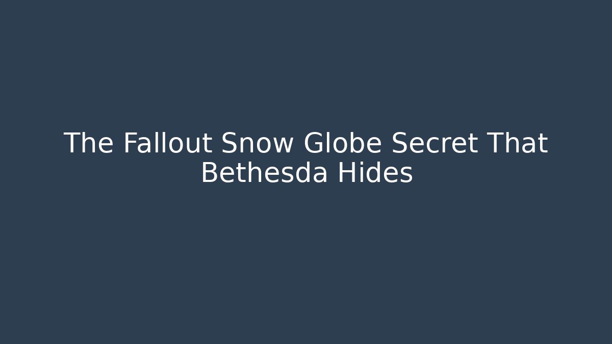 The Fallout Snow Globe Secret That Bethesda Hides