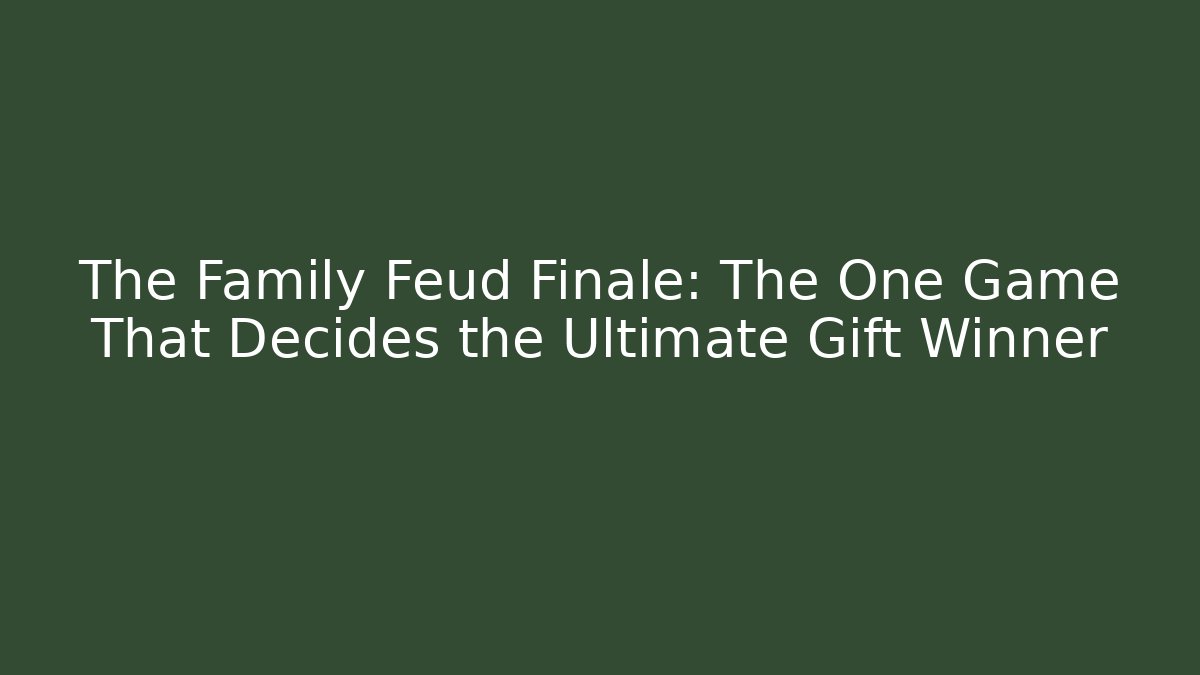 The Family Feud Finale: The One Game That Decides the Ultimate Gift Winner