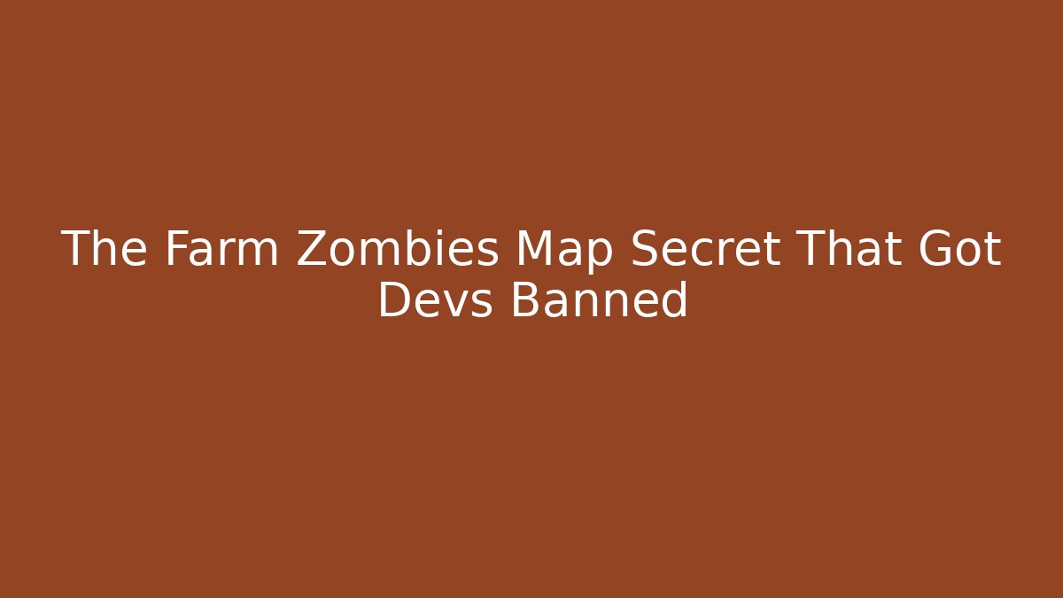 The Farm Zombies Map Secret That Got Devs Banned