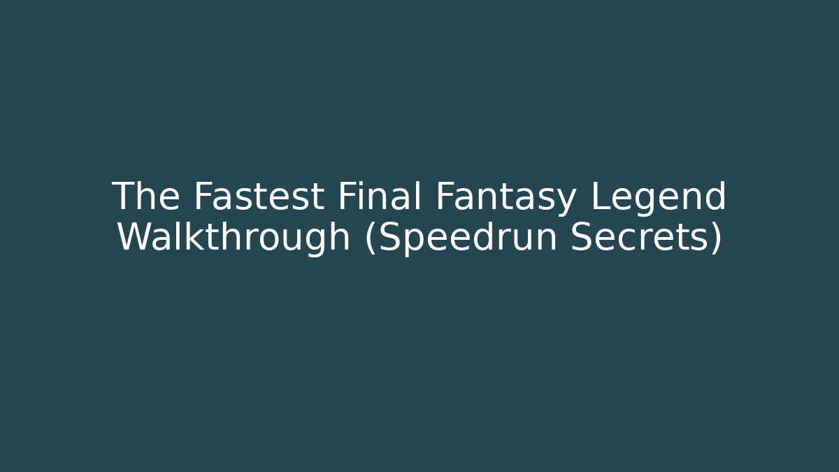 The Fastest Final Fantasy Legend Walkthrough (Speedrun Secrets)