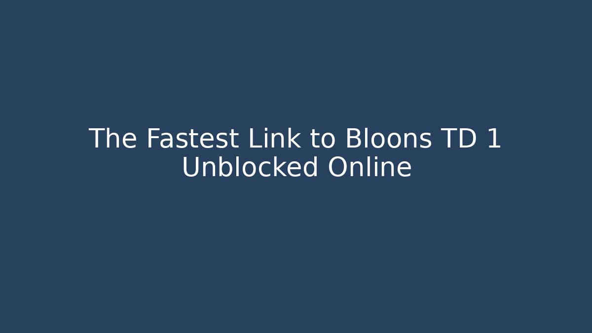 The Fastest Link to Bloons TD 1 Unblocked Online - Método de Aprovação