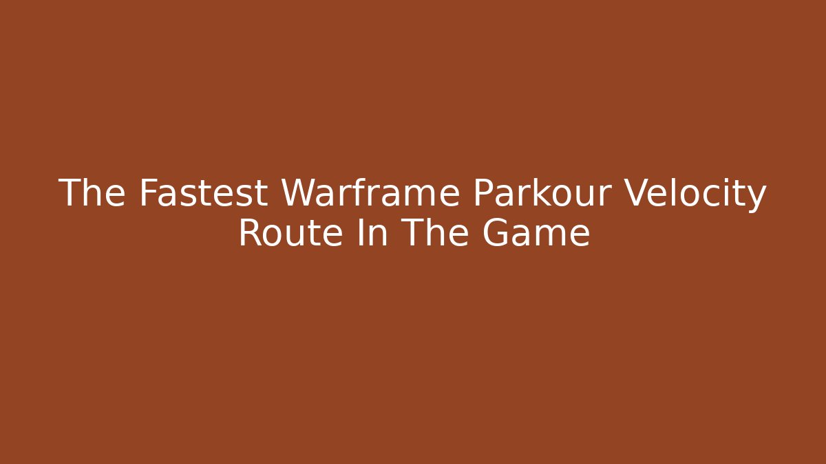 The Fastest Warframe Parkour Velocity Route In The Game