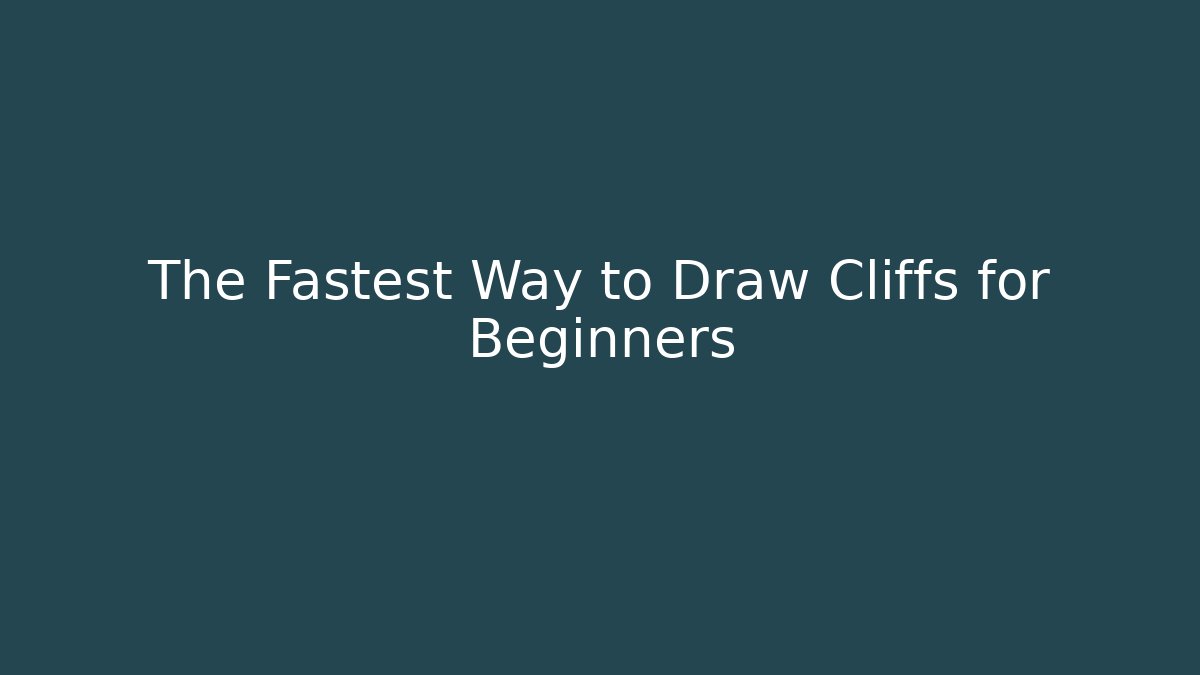 The Fastest Way to Draw Cliffs for Beginners