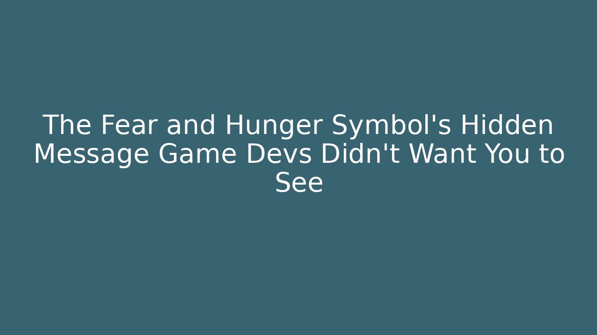 The Fear and Hunger Symbol’s Hidden Message Game Devs Didn’t Want You to See