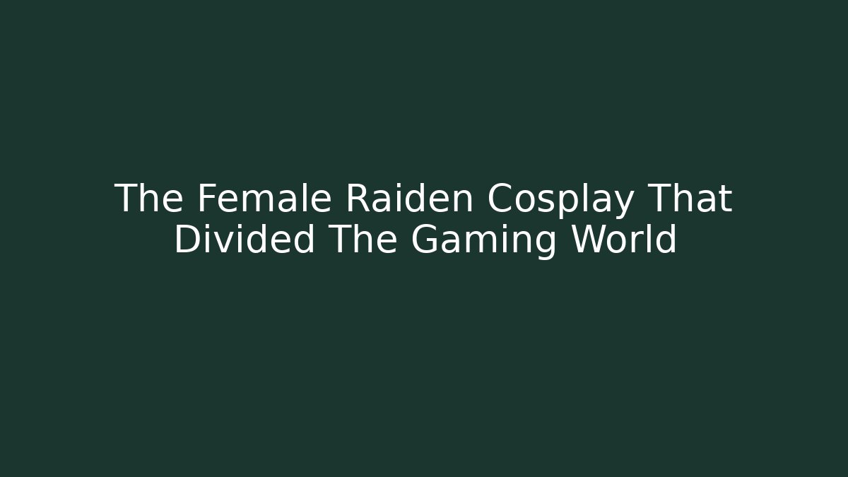 The Female Raiden Cosplay That Divided The Gaming World